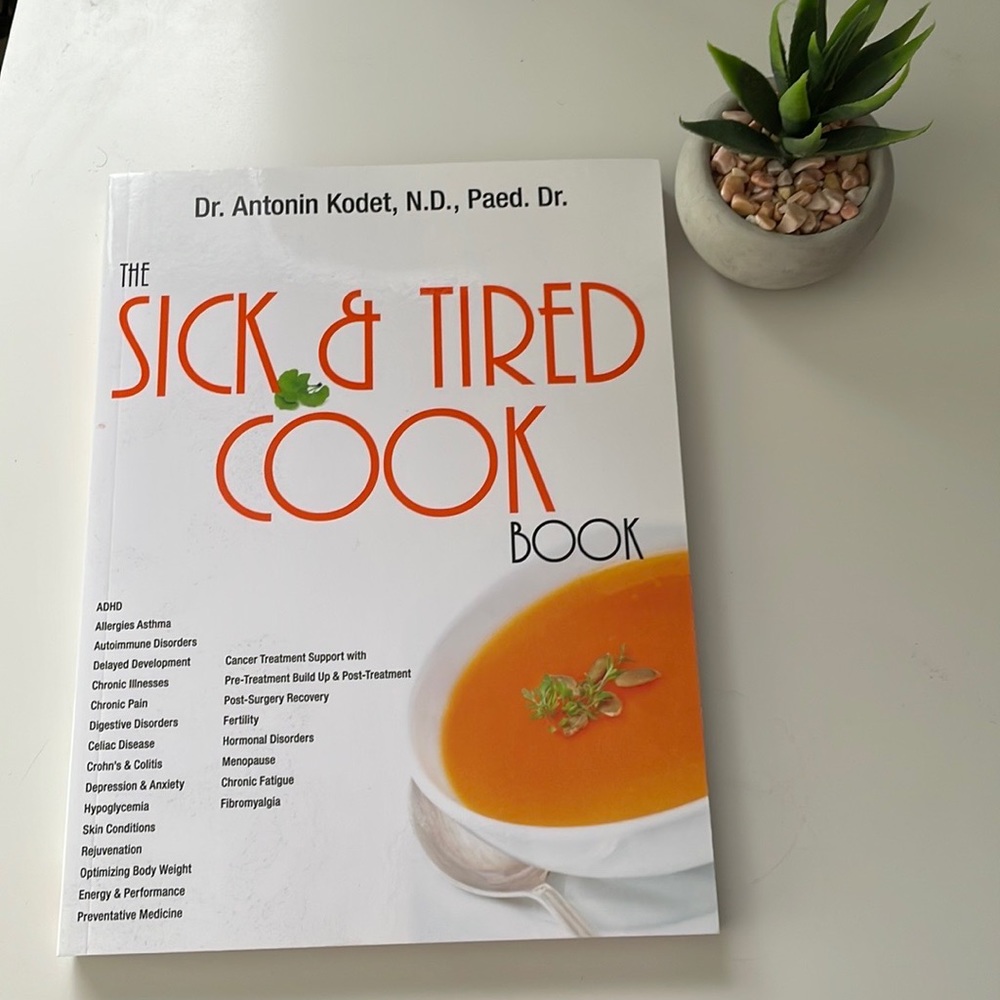 Book - The Sick and Tired Cookbook by Antonin Kodet ND